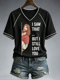 I Saw That But I Still Love You V-Neck Shirt Christian Jesus Clothing Faith Gifts Young Men