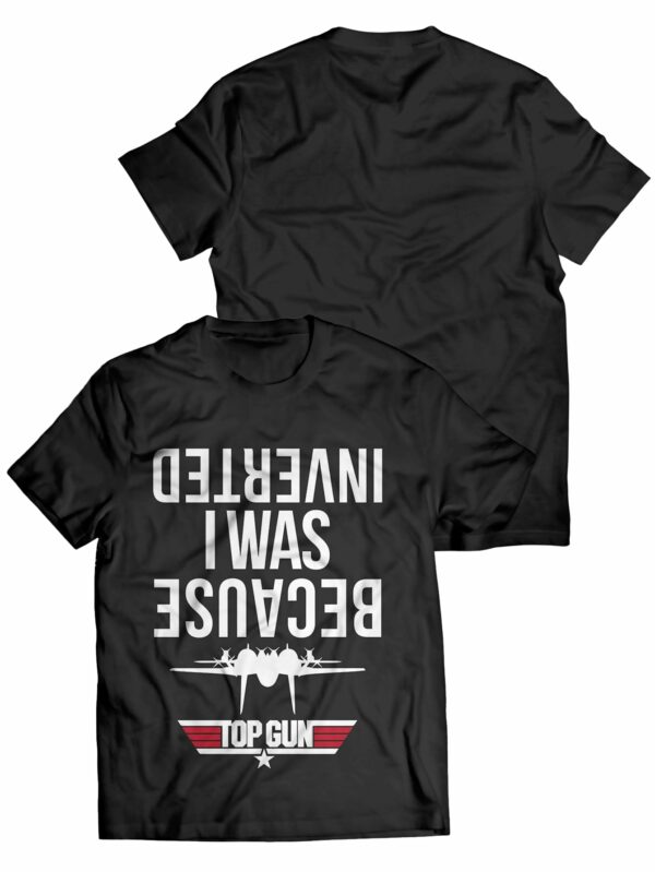 Because I Was Inverted T Shirt 1.jpg